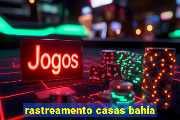 rastreamento casas bahia